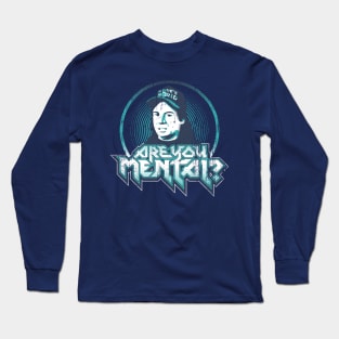 ARE YOU MENTAL? Long Sleeve T-Shirt